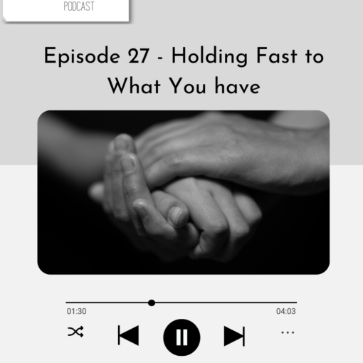 E27 - Holding Fast to What You Have