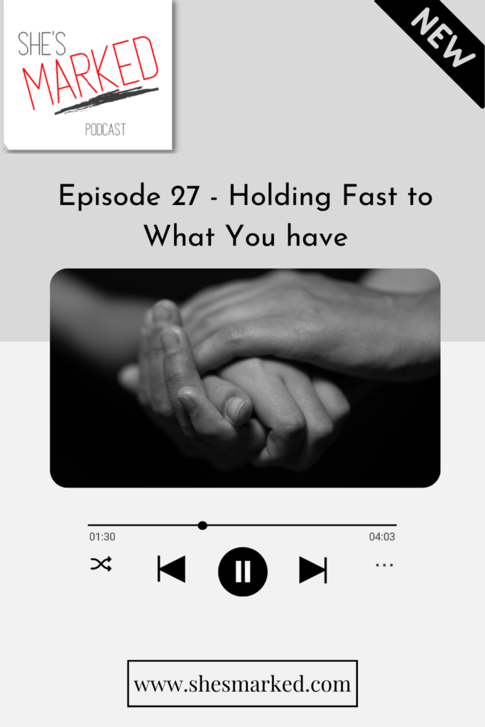 E27 - Holding Fast to What You Have