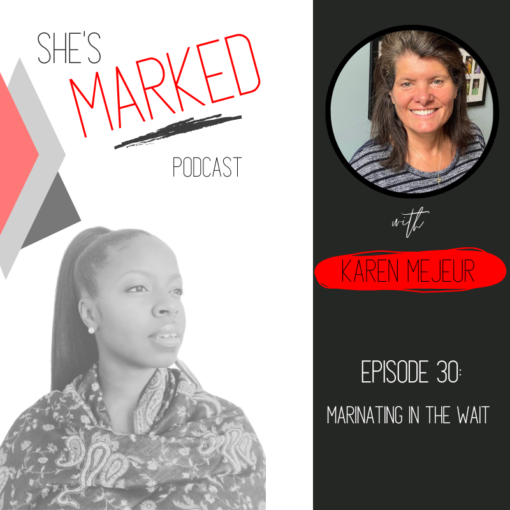 She's Marked Podcast Marinating in the Wait with Karen Mejeur