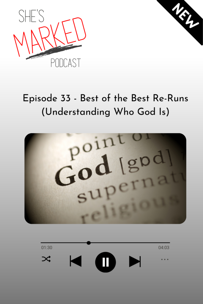 Episode 33 She's Marked Podcast Understanding who God is